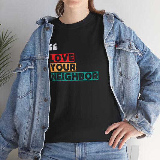 Love Your Neighbor | Unisex T-Shirt